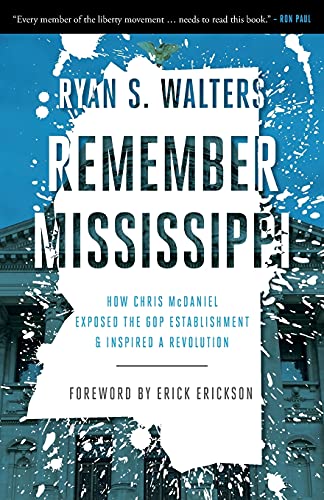 Imagen de archivo de Remember Mississippi: How Chris McDaniel Exposed the GOP Establishment and Inspired a Revolution a la venta por Blue Vase Books