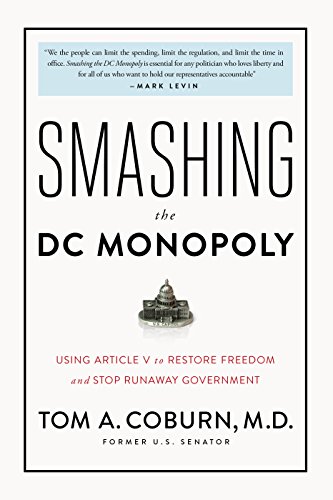 9781944229757: Smashing the DC Monopoly: Using Article V to Restore Freedom and Stop Runaway Government