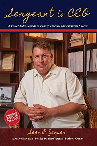 Stock image for Sergeant to CEO : A Foster Kid's Lessons in Family, Fidelity, and Financial Success for sale by Better World Books