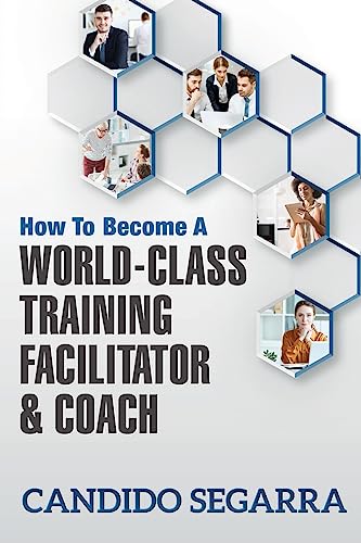 Imagen de archivo de How to Become a World-Class Training Facilitator & Coach: Practical Tips and Ideas on How to Lead a Learning and Development Process a la venta por Lucky's Textbooks