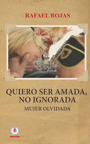 Imagen de archivo de Quiero ser amada, no ignorada.: Mujer olvidada. (Spanish Edition) a la venta por Lucky's Textbooks
