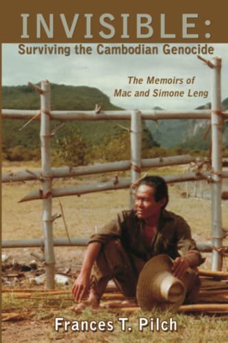 9781944297244: INVISIBLE: Surviving the Cambodian Genocide: The Memoirs of Mac and Simone Leng