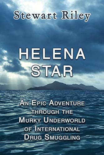 9781944297824: Helena Star: An Epic Adventure Through the Murky Underworld of International Drug Smuggling