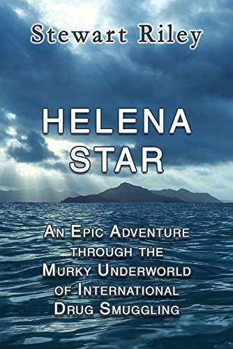 Stock image for Helena Star: An Epic Adventure Through the Murky Underworld of International Drug Smuggling for sale by SecondSale