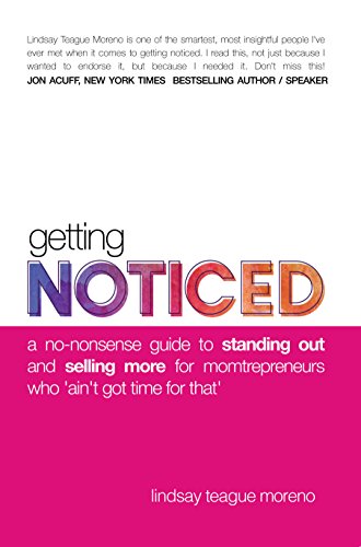 Beispielbild fr Getting Noticed: A No-Nonsense Guide to Standing Out and Selling More for Momtrepreneurs Who Ain't Got Time for That zum Verkauf von Wonder Book