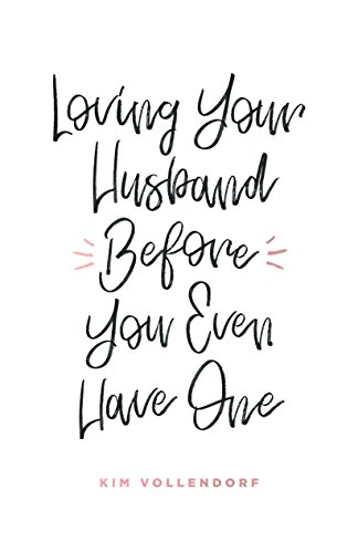 Stock image for Loving Your Husband Before You Even Have One for sale by Goodwill of Colorado