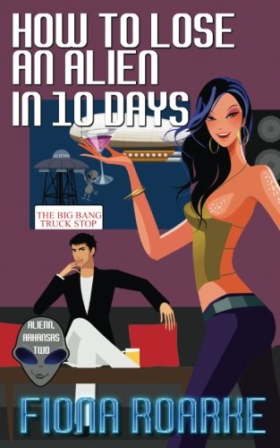 Beispielbild fr How to Lose an Alien in 10 Days (Alienn, Arkansas) (Volume 2) zum Verkauf von Bookmans