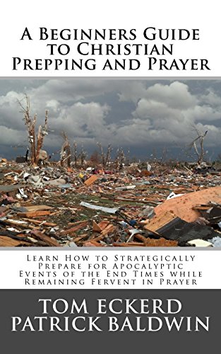 Beispielbild fr A Beginners Guide to Christian Prepping and Prayer: Learn How to Strategically Prepare for Apocalyptic Events of the End Times while Remaining Fervent . Survival Preparedness Book Series) (Volume 2) zum Verkauf von Lucky's Textbooks