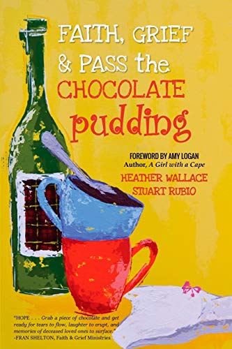 Imagen de archivo de Faith, Grief and Pass the Chocolate Pudding a la venta por Better World Books