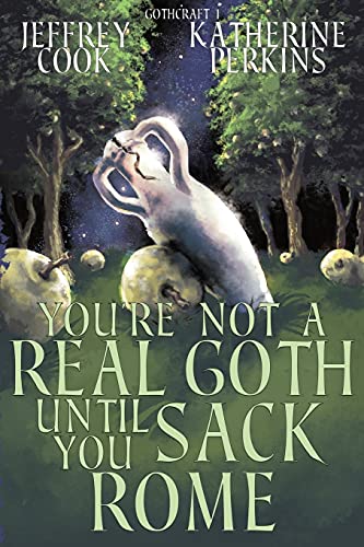 9781944334314: You're Not a Real Goth Until You Sack Rome (Gothcraft)