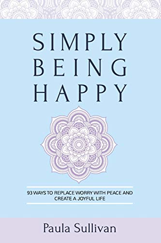 Beispielbild fr Simply Being Happy: 93 Ways to Replace Worry with Peace and Create a Joyful Life zum Verkauf von medimops