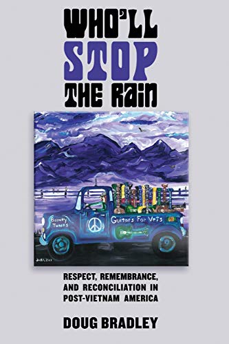 Stock image for Who'll Stop the Rain: Respect, Remembrance, and Reconciliation in Post-Vietnam America for sale by HPB-Diamond