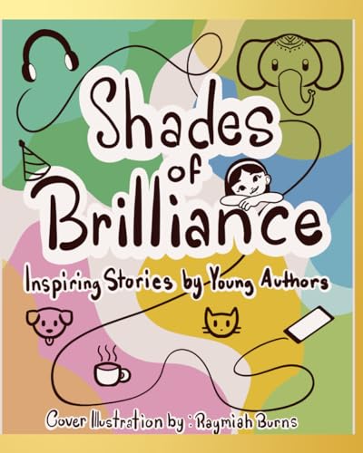 Imagen de archivo de Shades of Brilliance: Inspiring stories by Young Authors a la venta por Books Unplugged