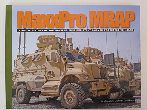 Imagen de archivo de MaxxPro MRAP: A Visual History of the Maxxpro Mine Resistant Ambush Protected Vehicles (Visual History Series) a la venta por Monster Bookshop