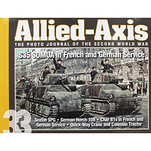 Imagen de archivo de Allied-Axis, The Photo Journal of the Second World War n. 33: S35 SOMUA in French and German Service a la venta por WorldofBooks