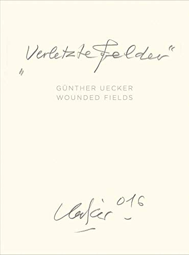 Stock image for Gunther Uecker Wounded Fields, Verlezte Felder for sale by Colin Martin Books