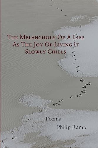 Stock image for The Melancholy Of A Life As The Joy Of Living It Slowly Chills: Poems for sale by Lucky's Textbooks