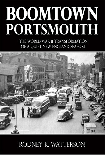 Imagen de archivo de Boomtown Portsmouth: The World War II Transformation of a Quiet New England Seaport a la venta por ThriftBooks-Dallas