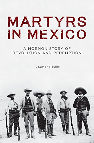 Stock image for Martyrs in Mexico: A Mormon Story of Revolution and Redemption for sale by BASEMENT BOOKS
