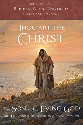 Imagen de archivo de Thou Art the Christ: The Person and Work of Jesus in the New Testament -- The 47th Annual BYU Sidney B. Sperry Symposium a la venta por Sugarhouse Book Works, LLC