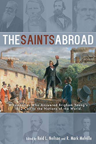 Imagen de archivo de The Saints Abroad: Missionaries Who Answered Brigham Young's 1852 Call to the Nations of the World a la venta por Isle Books