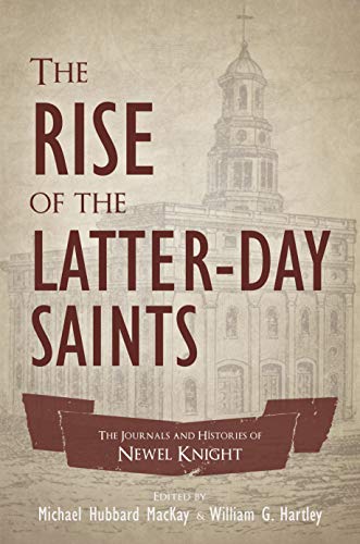 Stock image for The Rise of the Latter-day Saints: The Journals and Histories of Newell K. Knight for sale by Read&Dream
