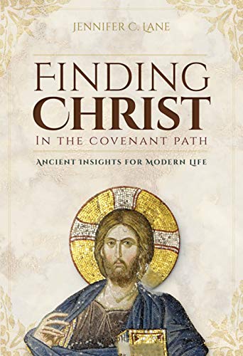 Beispielbild fr Finding Christ in the Covenant Path: Ancient Insights for Modern Life zum Verkauf von Goodwill Books