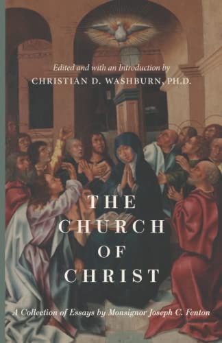 Stock image for The Church of Christ: A Collection of Essays by Monsignor Joseph C. Fenton for sale by Better World Books