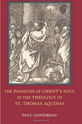Stock image for The Passions of Christ's Soul in the Theology of St. Thomas Aquinas for sale by Book Deals