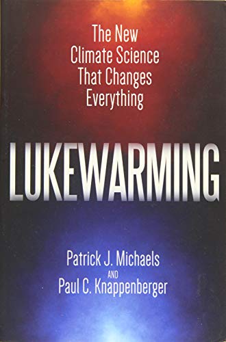 9781944424039: Lukewarming: The New Climate Science that Changes Everything