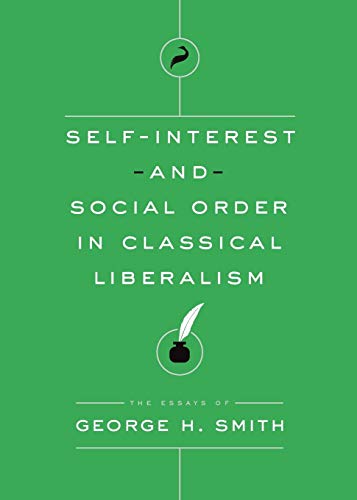 Imagen de archivo de Self-Interest and Social Order in Classical Liberalism (3) (Essays of George H. Smith) a la venta por SecondSale