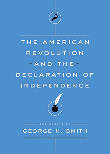 Stock image for The American Revolution and the Declaration of Independence (Essays of George H. Smith) for sale by Decluttr