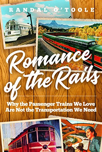Stock image for Romance of the Rails : Why the Passenger Trains We Love Are Not the Transportation We Need for sale by Better World Books: West