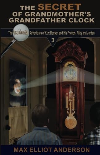 Stock image for The Secret of Grandmother's Grandfather Clock: Accidental Adventures: Episode 3: Volume 3 (Accidental Adventures of Kurt Benson and His Friends, Riley and Jordan) for sale by Revaluation Books