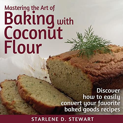 Stock image for Mastering the Art of Baking with Coconut Flour: Tips & Tricks for Success with This High-Protein, Super Food Flour + Discover How to Easily Convert Your Favorite Baked Goods Recipes for sale by HPB-Emerald
