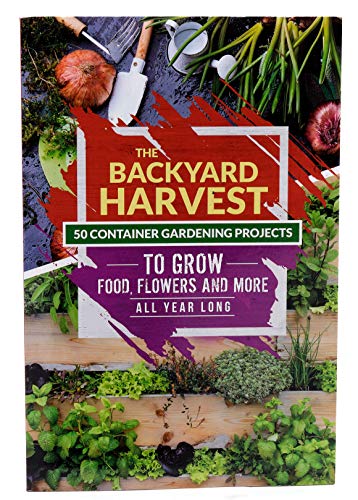 Stock image for The Backyard Harvest - 50 Container Gardening Projects to Grow Food, Flowers and more All Year Long for sale by Gulf Coast Books