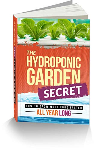 Stock image for The Hydroponic Secret Garden : How to Grow More Food Faster All Year Long for sale by Better World Books