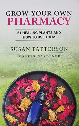Stock image for Grow Your Own Pharmacy: 51 Healing Plants and How to Use Them for sale by Big River Books