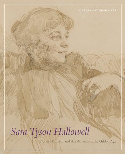 Stock image for Sara Tyson Hallowell: Pioneer Curator and Art Advisor in the Gilded Age: Pioneer Curator and Art Advisor in the Gilded Age for sale by Big River Books