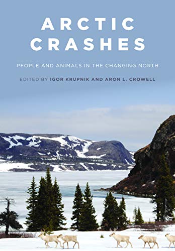 Stock image for Arctic Crashes: People and Animals in the Changing North for sale by HPB-Ruby