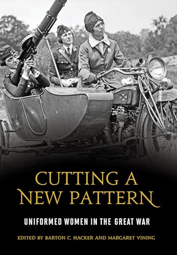 Beispielbild fr Cutting a New Pattern: Uniformed Women in the Great War zum Verkauf von Daedalus Books