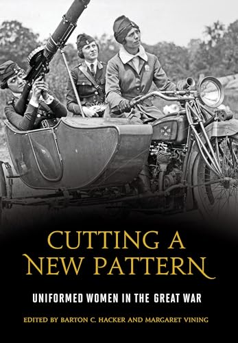 Stock image for Cutting a New Pattern: Uniformed Women in the Great War for sale by Daedalus Books