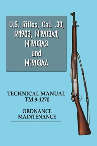 Stock image for U.S. Rifles, Cal. .30, M1903, M1903A1, M1903A3 and M1903A4: TM 9-1270 Ordnance Maintenance for sale by Books Unplugged