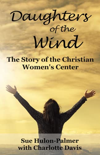 Stock image for Daughters of the Wind: The Story of the Christian Women's Center for sale by Save With Sam