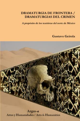 Imagen de archivo de DRAMATURGIA DE FRONTERA / DRAMATURGIAS DEL CRIMEN. A propsito de los teatristas del norte de Mxico (Spanish Edition) a la venta por Lucky's Textbooks