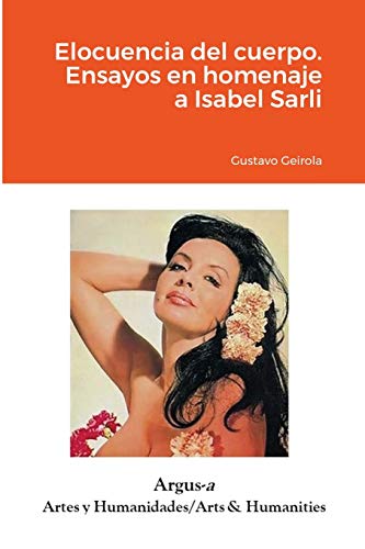 Imagen de archivo de Elocuencia del cuerpo. Ensayos en homenaje a Isabel Sarli (Spanish Edition) a la venta por Lucky's Textbooks