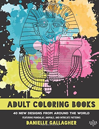 Stock image for Adult Coloring Books: 40 New Designs From Around The World: Featuring Mandalas, Animals and Intricate Patterns for sale by Revaluation Books