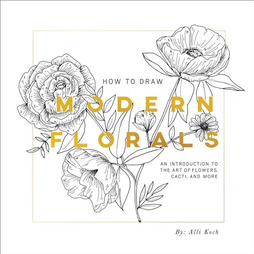 Beispielbild fr How To Draw Modern Florals: An Introduction To The Art of Flowers, Cacti, and More zum Verkauf von Ergodebooks