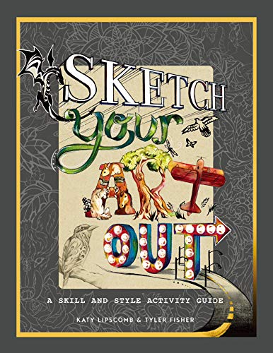 Imagen de archivo de Sketch Your Art Out: A Skill and Style Guide a la venta por Goodwill Books