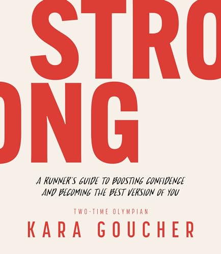 Stock image for Strong: A Runner's Guide to Boosting Confidence and Becoming the Best Version of You for sale by SecondSale